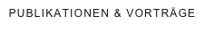 PUBLIKATIONEN & VORTRÄGE
