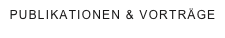PUBLIKATIONEN & VORTRÄGE