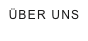 ÜBER UNS