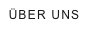 ÜBER UNS