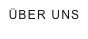 ÜBER UNS